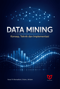 Data Mining: Konsep, Teknik dan Implementasi