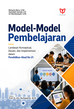 Model-Model Pembelajaran: Landasan Konseptual, Desain, dan Implementasi dalam Pendidikan Abad Ke-21