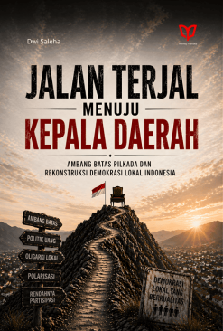 Jalan Terjal Menuju Kepala Daerah: Ambang Batas Pilkada dan Rekonstruksi Demokrasi Lokal Indonesia
