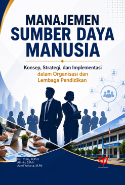 Manajemen Sumber Daya Manusia: Konsep, Strategi, dan Implementasi  dalam Organisasi dan Lembaga Pendidikan