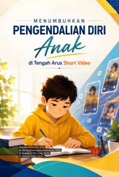 Menumbuhkan Pengendalian Diri Anak di Tengah Arus Short Video
