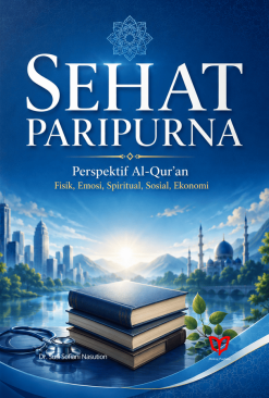 Sehat Paripurna: Perspektif Al-Quran Fisik, Emosi, Spiritual, Sosial, Ekonomi