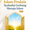 Islam Praktis: Syahadat Gerbang Menuju Islam (Jilid 1)
