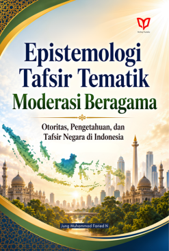 Epistemologi Tafsir Tematik Moderasi Beragama: Otoritas, Pengetahuan, dan Tafsir Negara di Indonesia