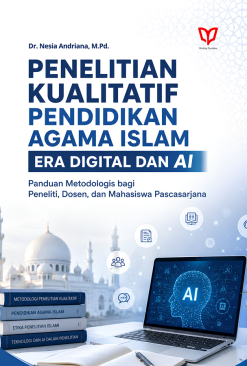 Penelitian Kualitatif Pendidikan Agama Islam Era Digital dan AI: Panduan Metodologis bagi Peneliti, Dosen, dan Mahasiswa Pascasarjana
