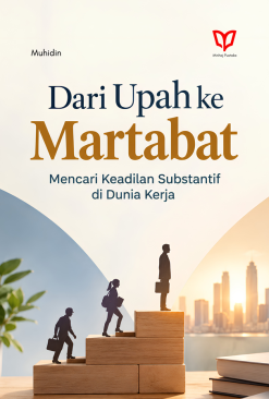 Dari Upah ke Martabat: Mencari Keadilan Substantif di Dunia Kerja