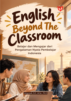 English Beyond The Classroom: Belajar dan Mengajar dari Pengalaman Nyata Pembelajar Indonesia