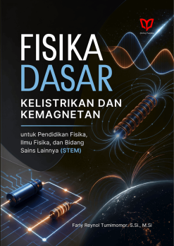 Fisika Dasar: Kelistrikan dan Kemagnetan untuk Pendidikan Fisika, Ilmu Fisika, dan Bidang Sains Lainnya (STEM)
