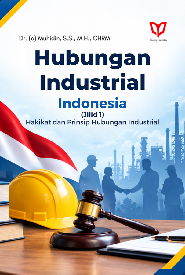 Hubungan Industrial Indonesia (Jilid 1): Hakikat dan Prinsip Hubungan Industrial