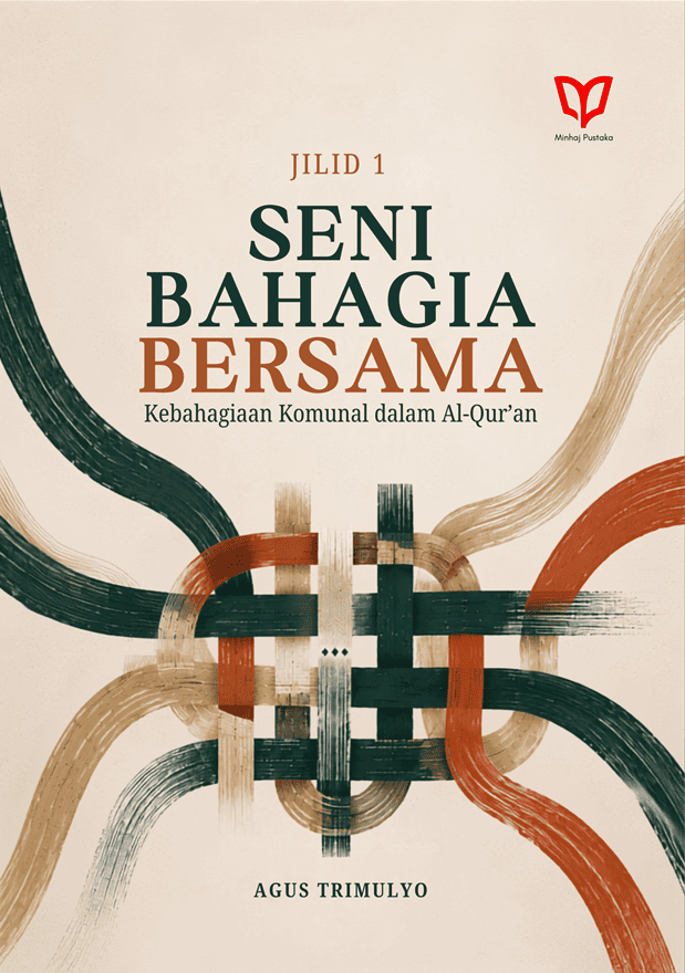 Seni Bahagia Bersama: Kebahagiaan Komunal dalam Al-Qur’an (Jilid 1)