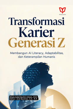 Transformasi Karier Generasi Z: Membangun AI Literacy, Adaptabilitas, dan Keterampilan Humanis