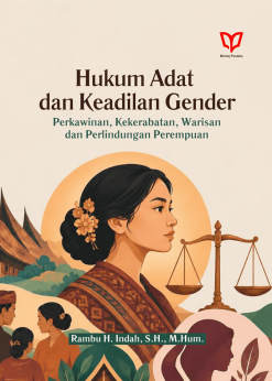 Hukum Adat dan Keadilan Gender: Perkawinan, Kekerabatan, Warisan, dan Perlindungan Perempuan