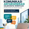 Komunikasi Antargenerasi dalam Digital Workplace: Dinamika, Strategi, dan Adaptasi Organisasi