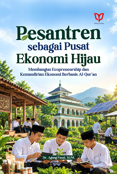 Pesantren sebagai Pusat Ekonomi Hijau: Membangun Ecopreneurship dan Kemandirian Ekonomi Berbasis Al-Qur'an