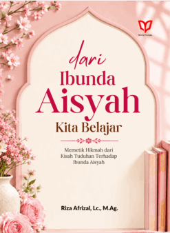 Dari Ibunda Aisyah Kita Belajar: Memetik Hikmah dari Kisah Tuduhan Terhadap Ibunda Aisyah